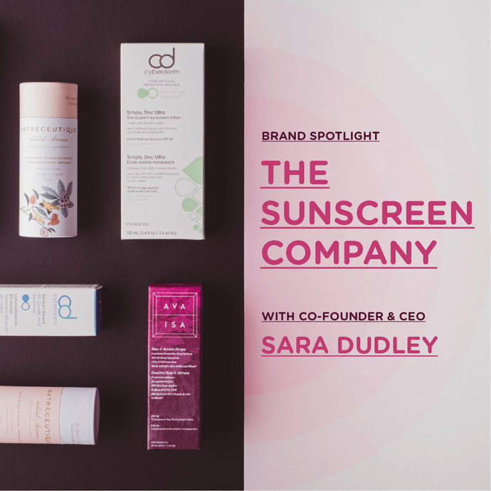 Brand Spotlight Series: Love, Protection & Sunscreen with Sara Dudley, CEO of The Sunscreen Company